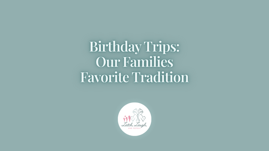 Birthday Trips: Our Family’s Favorite&nbsp;Tradition